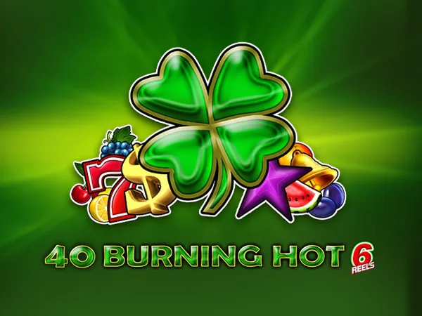 40 Burning Hot 6 reels Clover Chance