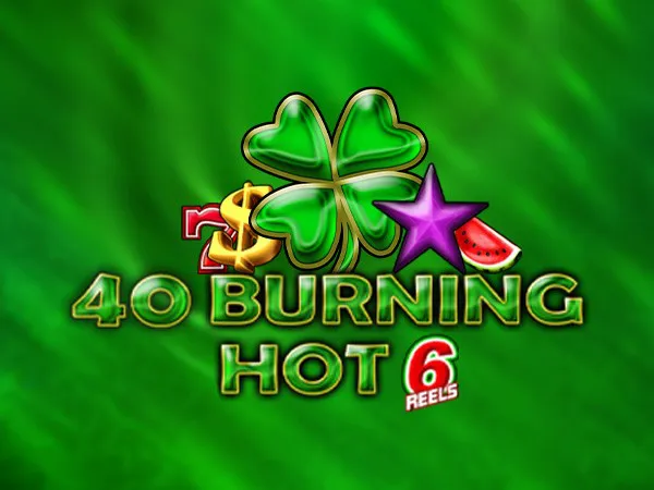 40 Burning Hot 6 Reels