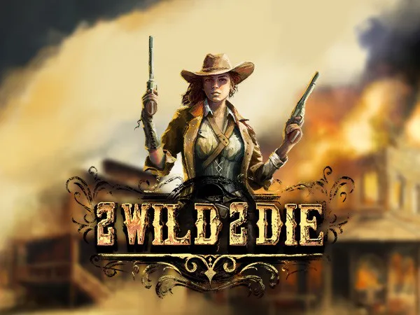 2 Wild 2 Die